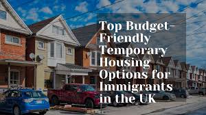 Top Budget-Friendly Temporary Housing Options for Immigrants in the UK